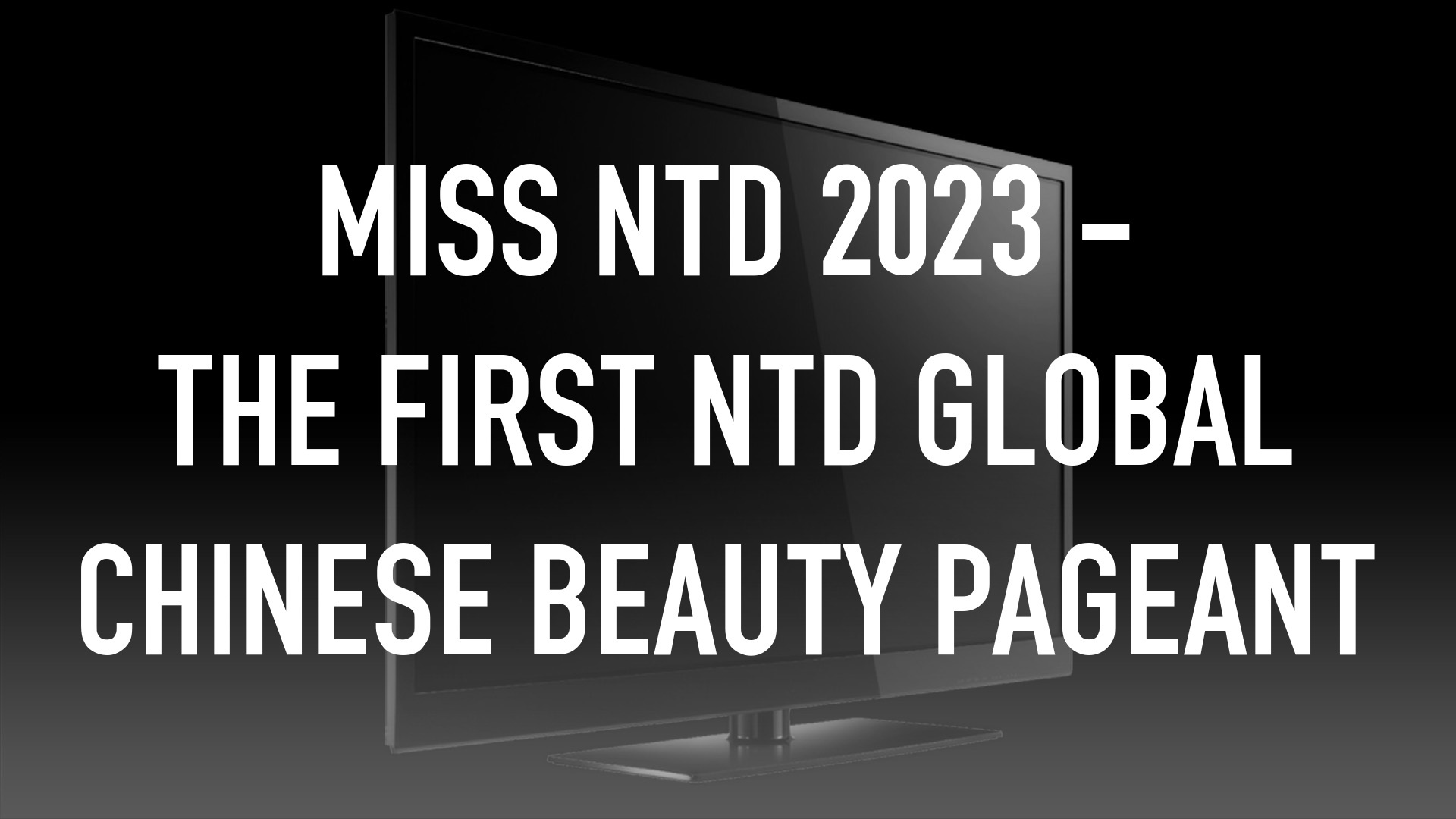 Miss NTD 2023 - The First NTD Global Chinese Beauty Pageant