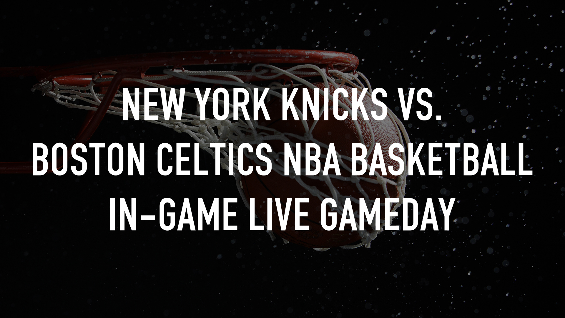 New York Knicks vs. Boston Celtics NBA Basketball In-Game LIVE Gameday