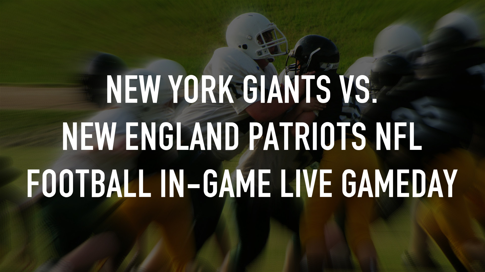 New York Giants vs. New England Patriots NFL Football In-Game LIVE Gameday New York Giants vs. New England Patriots NFL Football In-Game LIVE Gameday