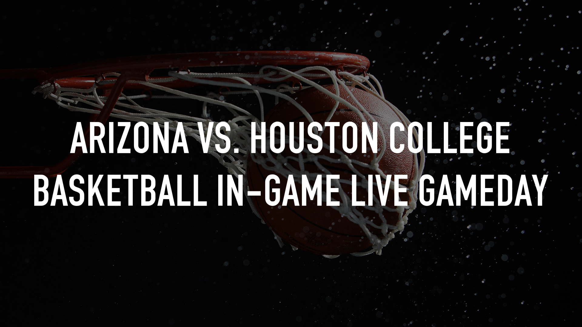 Arizona vs. Houston College Basketball In-Game Live Gameday