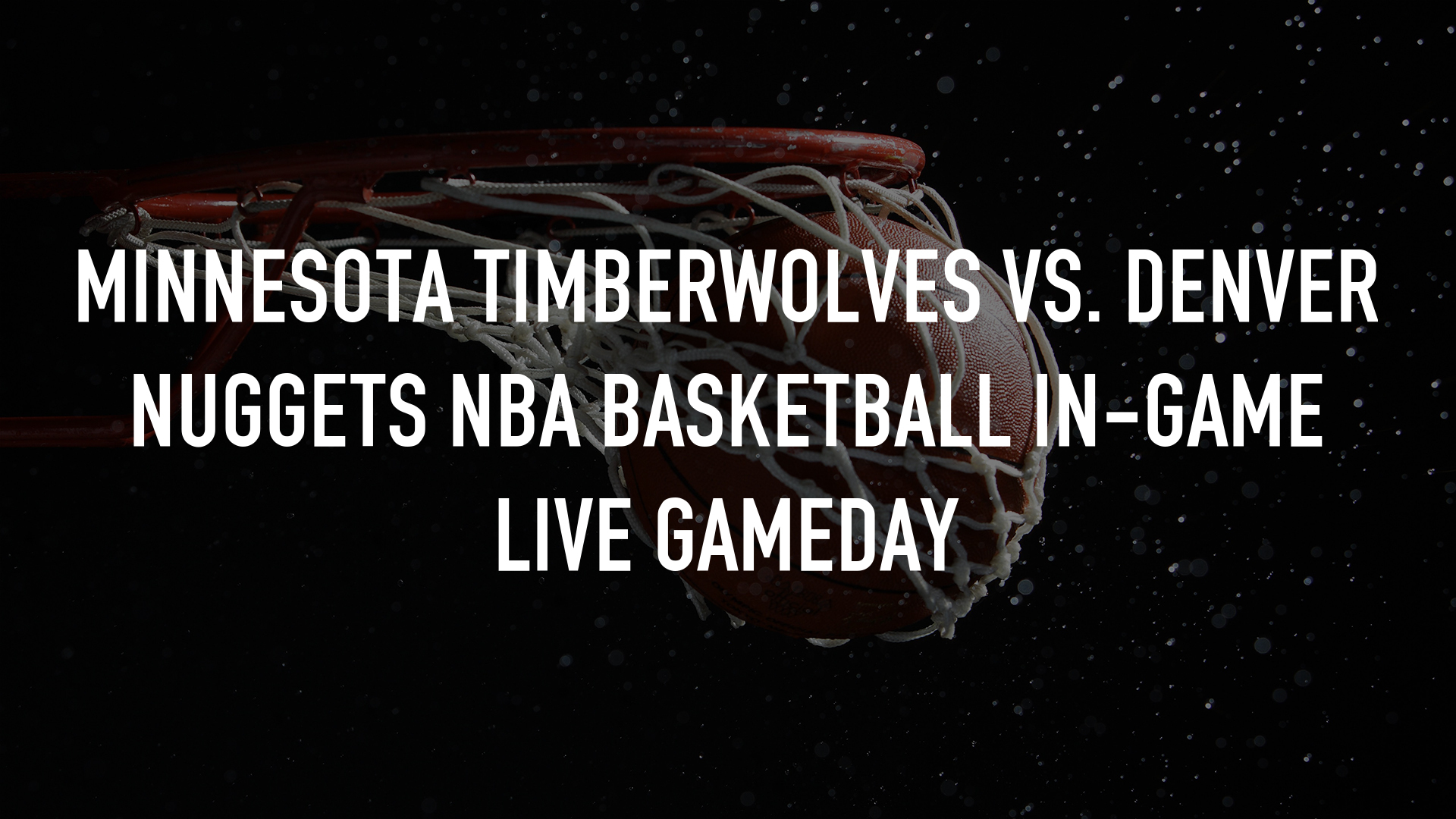 Minnesota Timberwolves vs. Denver Nuggets NBA Basketball In-Game Live Gameday