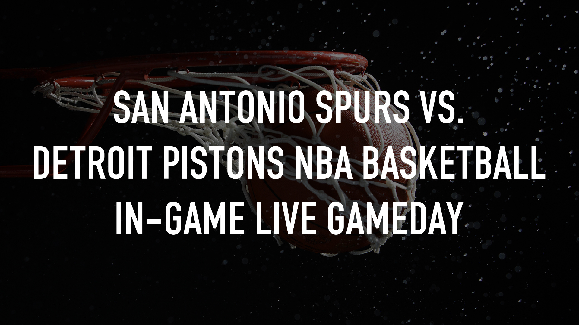 San Antonio Spurs vs. Detroit Pistons NBA Basketball In-Game Live Gameday