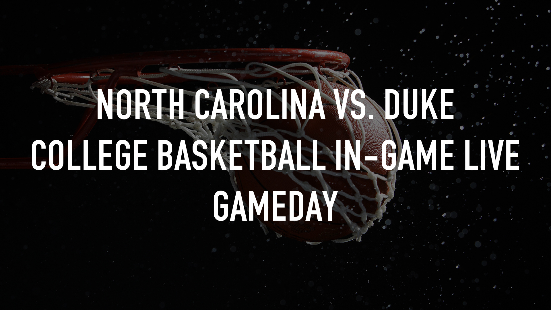 North Carolina vs. Duke College Basketball In-Game Live Gameday