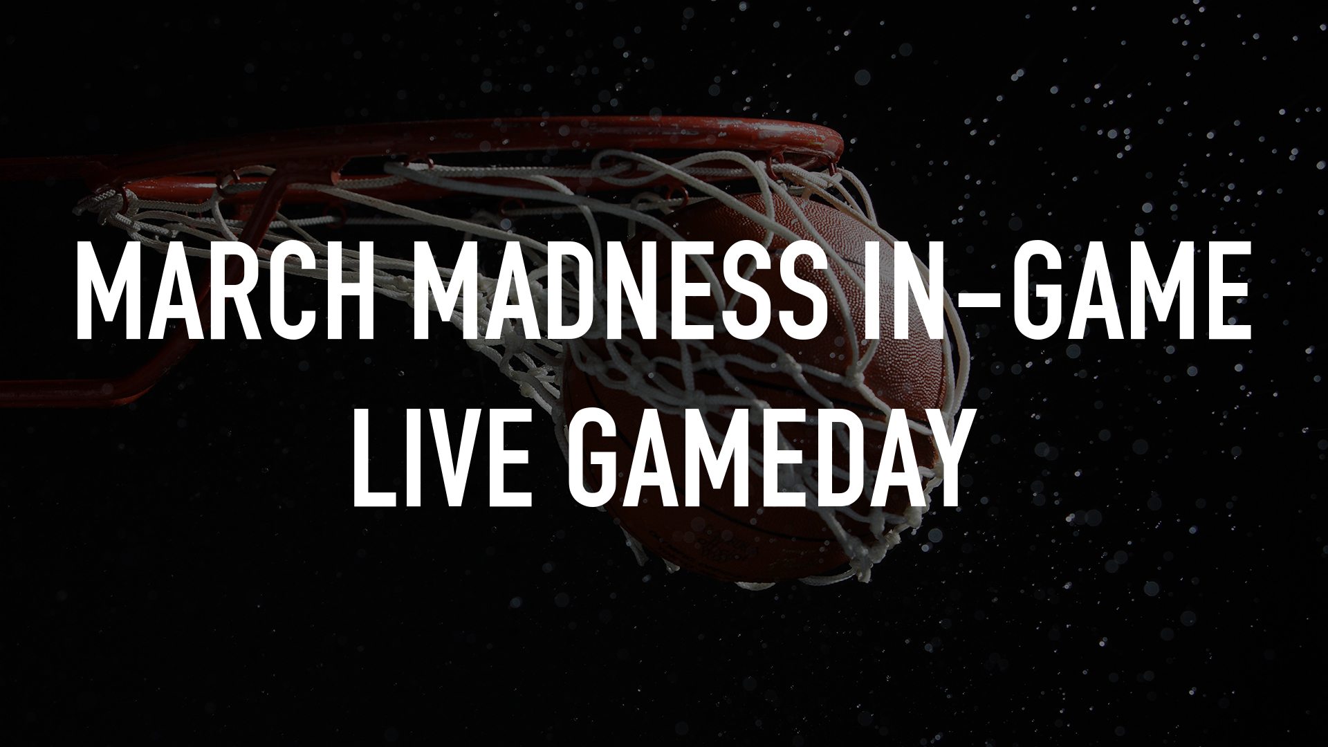 March Madness In-Game Live Gameday